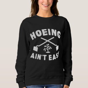 Sweatshirt Jardiner Cadeau Hoeing Ain't Easy