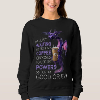 Sweatshirt J'attends juste de voir si mon café choisit
