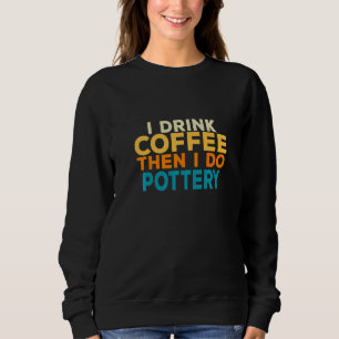 Sweatshirt Je Bois Café Poterie Argile Four Sculpture