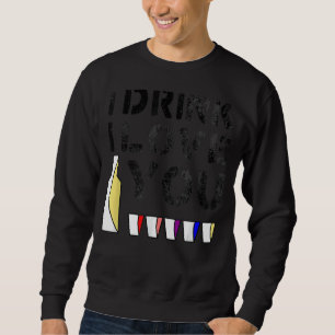 Sweatshirt Je Bois Je T'Aime Vintage Humour Adulte
