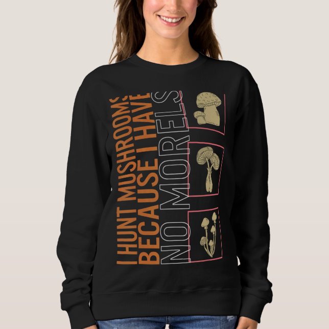 Sweatshirt Je Chasse Des Champignons Parce Que Je N'Ai Pas De (Devant)
