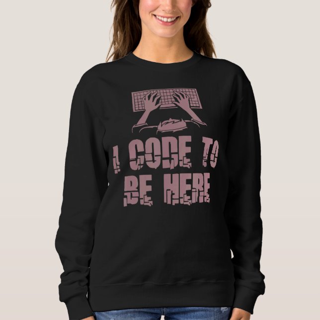 Sweatshirt Je Code Pour Être Ici Programmateur Ingénieur Prog (Devant)
