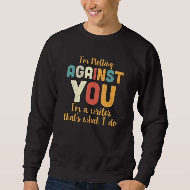 Sweatshirt Je complote contre vous Je suis écrivain C'est ce  (Devant)