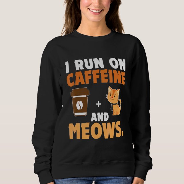 Sweatshirt Je Cours À La Caféine Et Meows Cat (Devant)