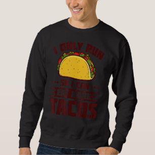 Sweatshirt Je Cours Pour Pouvoir Manger Plus De Tacos Maratho
