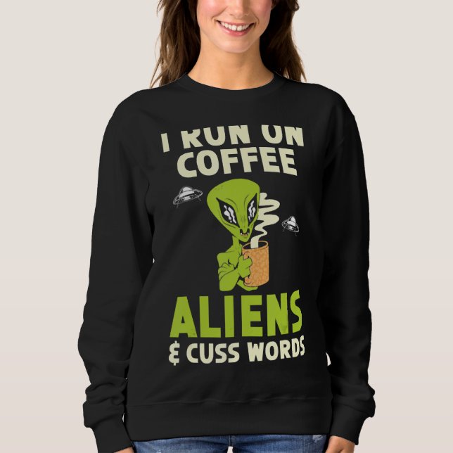 Sweatshirt Je Cours Sur Aliens De Café & Cuss Words Cryptid A (Devant)