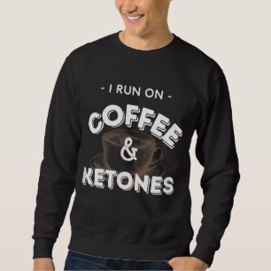 Sweatshirt Je Cours Sur Café Et Ketones Keto