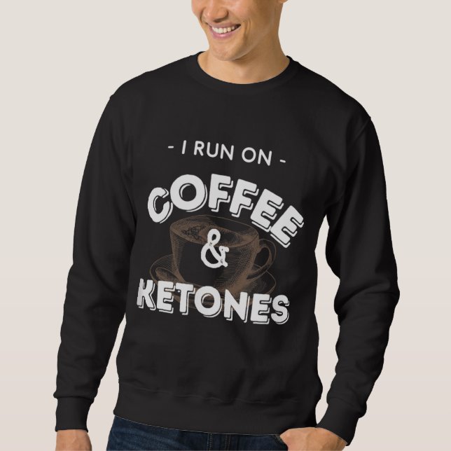 Sweatshirt Je Cours Sur Café Et Ketones Keto (Devant)