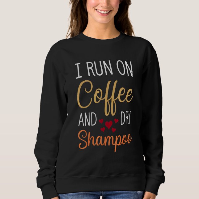 Sweatshirt Je Cours Sur Café Et Shampooing Sec Dit Caféine (Devant)