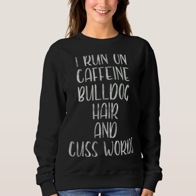 Sweatshirt Je Cours Sur La Caféine Bulldog Cheveux Et Cusques (Devant)