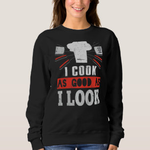 Sweatshirt Je Cuis Aussi Bien Que Je Sais Chef Cuisine