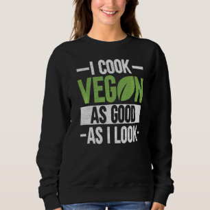 Sweatshirt Je Cuis Du Vegan Aussi Bien Que Je Regarde Le Chef