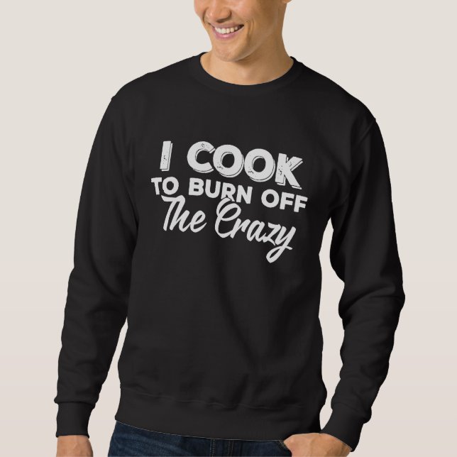 Sweatshirt Je Cuisine Pour Brûler Les Idées De Chef Fous (Devant)