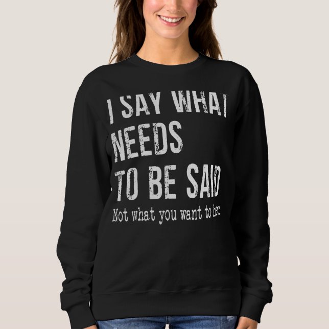 Sweatshirt Je Dis Ce Qu'Il Faut Dire, Pas Ce Que Vous Voulez. (Devant)