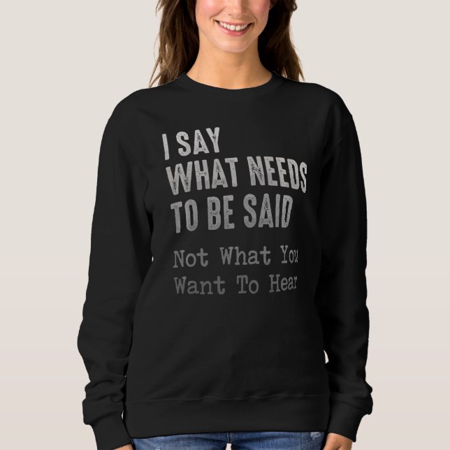Sweatshirt Je Dis Ce Qu'Il Faut Dire, Pas Ce Que Vous Voulez. (Devant)