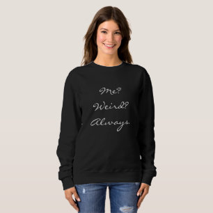 Sweatshirt "Je ? Étrange ? Toujours le" chandail des femmes