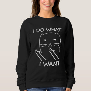 Sweatshirt Je Fais Ce Que Je Veux Drôle Chat T Chemise