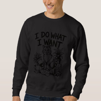Sweatshirt Je Fais Ce Que Je Veux Illustration Drôle De Chat