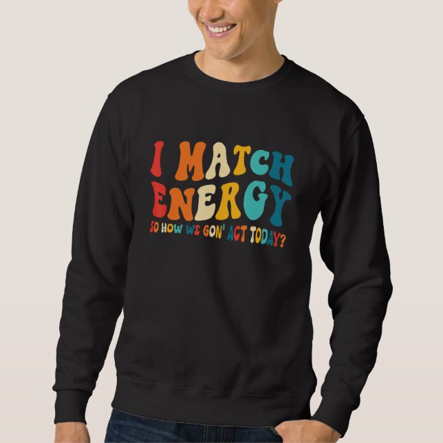 Sweatshirt Je fais correspondre l'énergie, alors comment allo (Devant)