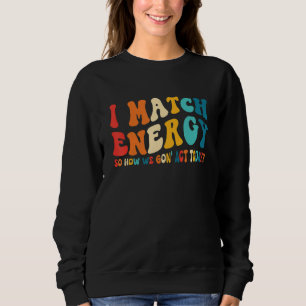 Sweatshirt Je fais correspondre l'énergie, alors comment allo