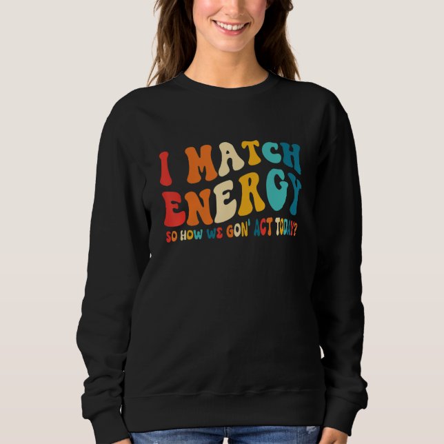 Sweatshirt Je fais correspondre l'énergie, alors comment allo (Devant)