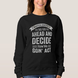 Sweatshirt Je fais correspondre l'énergie, alors vas-y et déc