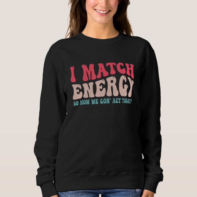 Sweatshirt Je fais correspondre l'énergie donc comment allons (Devant)