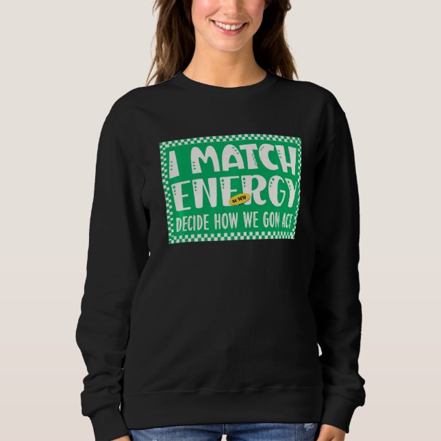 Sweatshirt Je fais correspondre l'énergie pour que VOUS décid (Devant)