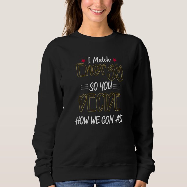 Sweatshirt Je fais correspondre l'énergie pour que vous décid (Devant)