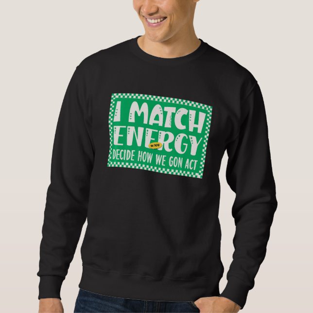 Sweatshirt Je fais correspondre l'énergie pour que VOUS décid (Devant)