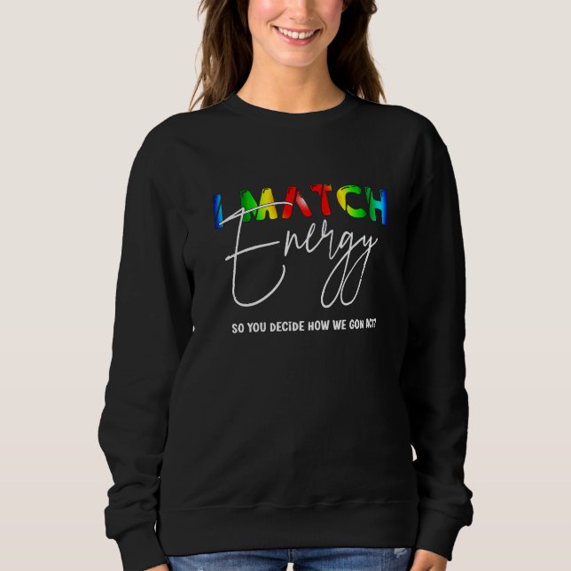 Sweatshirt Je fais correspondre l'énergie pour que VOUS décid (Devant)