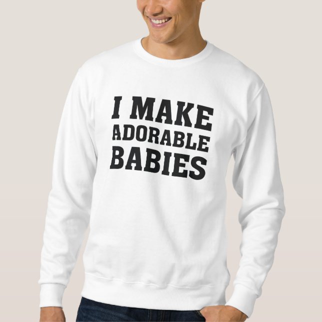 Sweatshirt Je fais des bébés adorables (Devant)