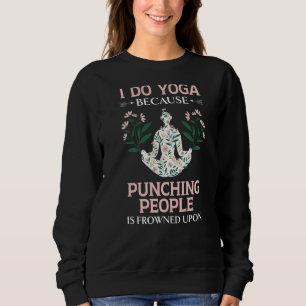 Sweatshirt Je Fais Du Yoga Parce Que Punir Les Gens Est Conge