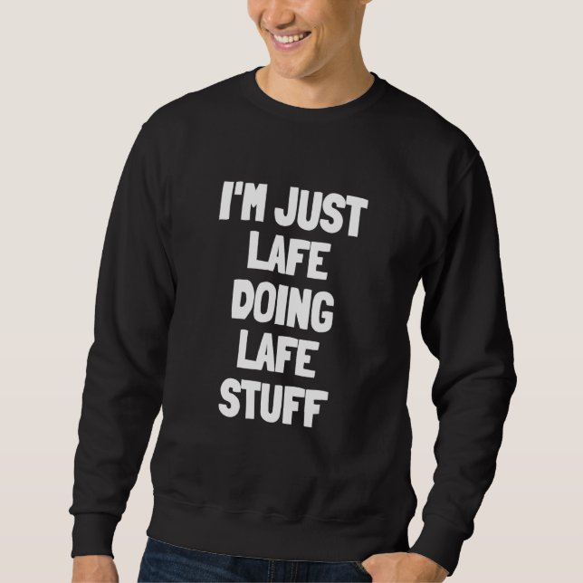 Sweatshirt Je fais juste Lafe des trucs de Lafe (Devant)
