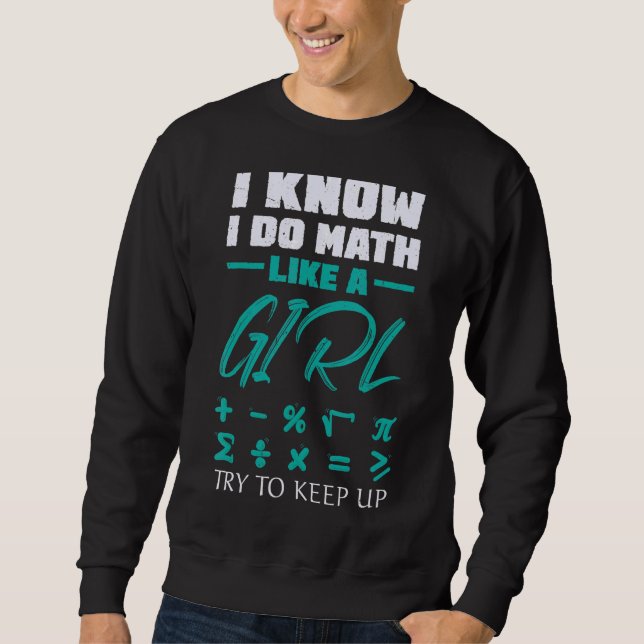 Sweatshirt Je Fais Les Maths Comme Une Fille Essaie De Garder (Devant)