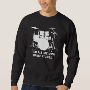 SWEATSHIRT JE FAIS TOUT MES PROPRES CASCADES DE TAMBOUR