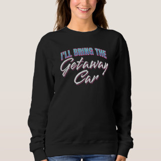 Sweatshirt Je fournirai la voiture pour s'échapper Groupe de