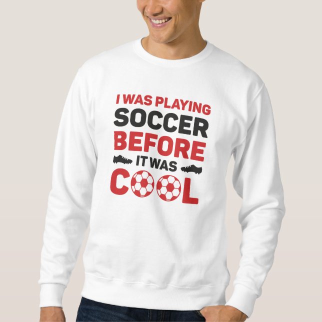 Sweatshirt Je Jouais Au Football Avant D'Être Cool (Devant)