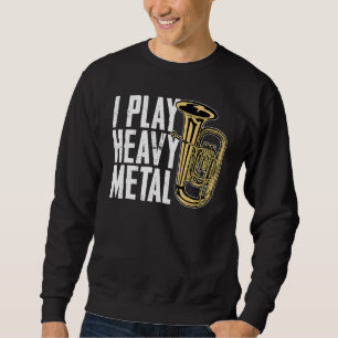 Sweatshirt Je joue Métal Lourd Horn Français Baritone Tubist