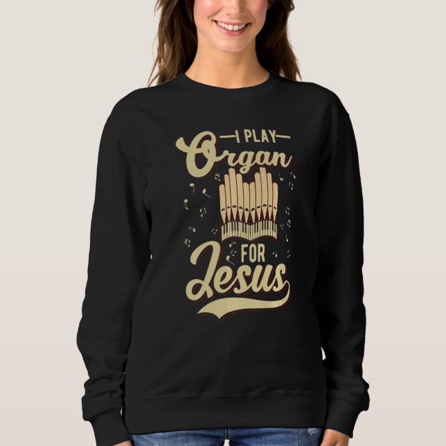 Sweatshirt Je Joue Organ Pour Jésus-Christ (Devant)