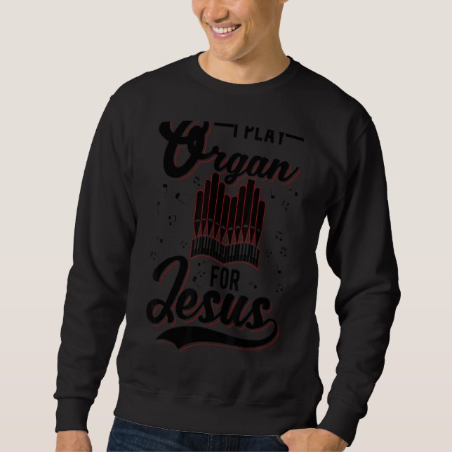 Sweatshirt Je Joue Organ Pour Jésus-Christ (Devant)