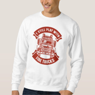 Sweatshirt Je Joue Toujours Avec Des Camions De Feu