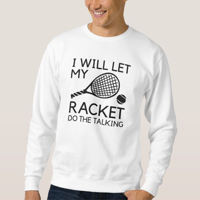 Sweatshirt Je Laisserai Ma Raquette Faire La Parole (Devant)