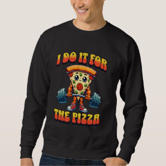 Sweatshirt Je Le Fais Pour La Pizza Lover Funny Gym Motivatio