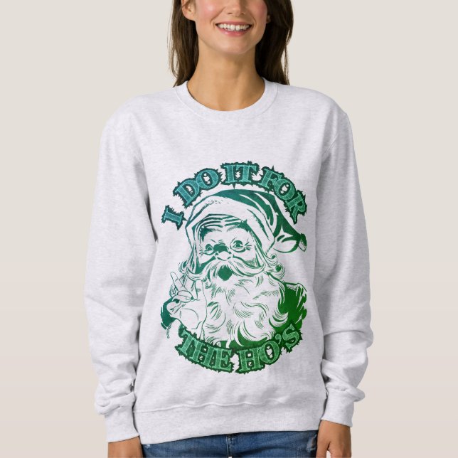 Sweatshirt je le fais pour les ho's ; Funny Christmas (Devant)