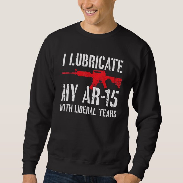 Sweatshirt Je Lubrifie Mon Ar 15 Avec Des Larmes Libérales (Devant)