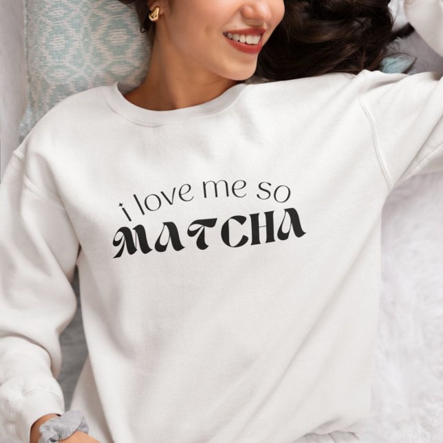 Sweatshirt Je M'Aime Tellement Matcha (Créateur téléchargé)