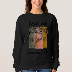 Sweatshirt Je Mange Localement Parce Que Je Peux Faire De L'A