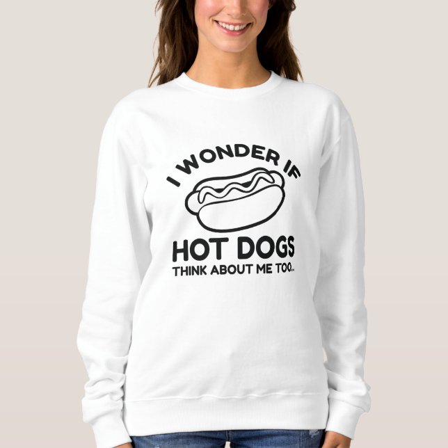 Sweatshirt Je Me Demande Si Les Chiens Chauds Pensent À Moi A (Devant)