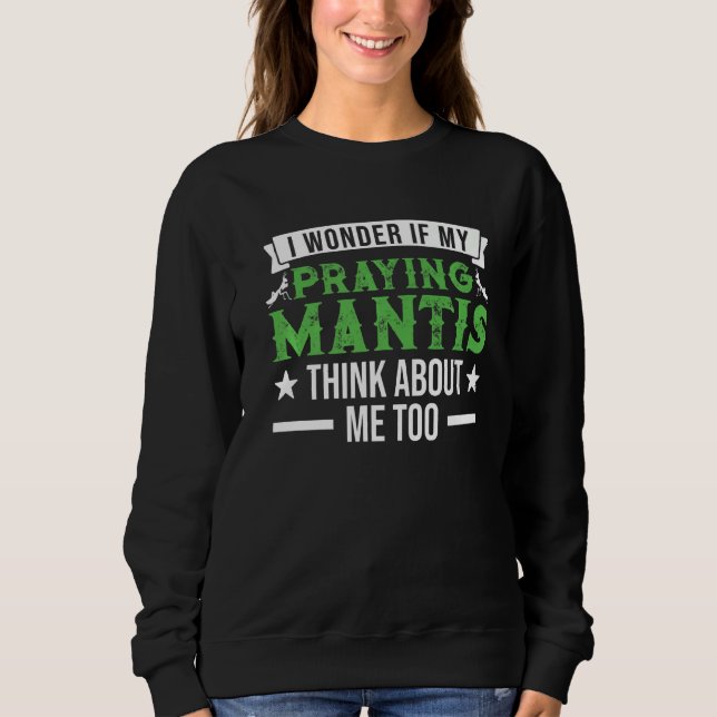 Sweatshirt Je Me Demande Si Ma Prière Mantis Pense À Moi Auss (Devant)
